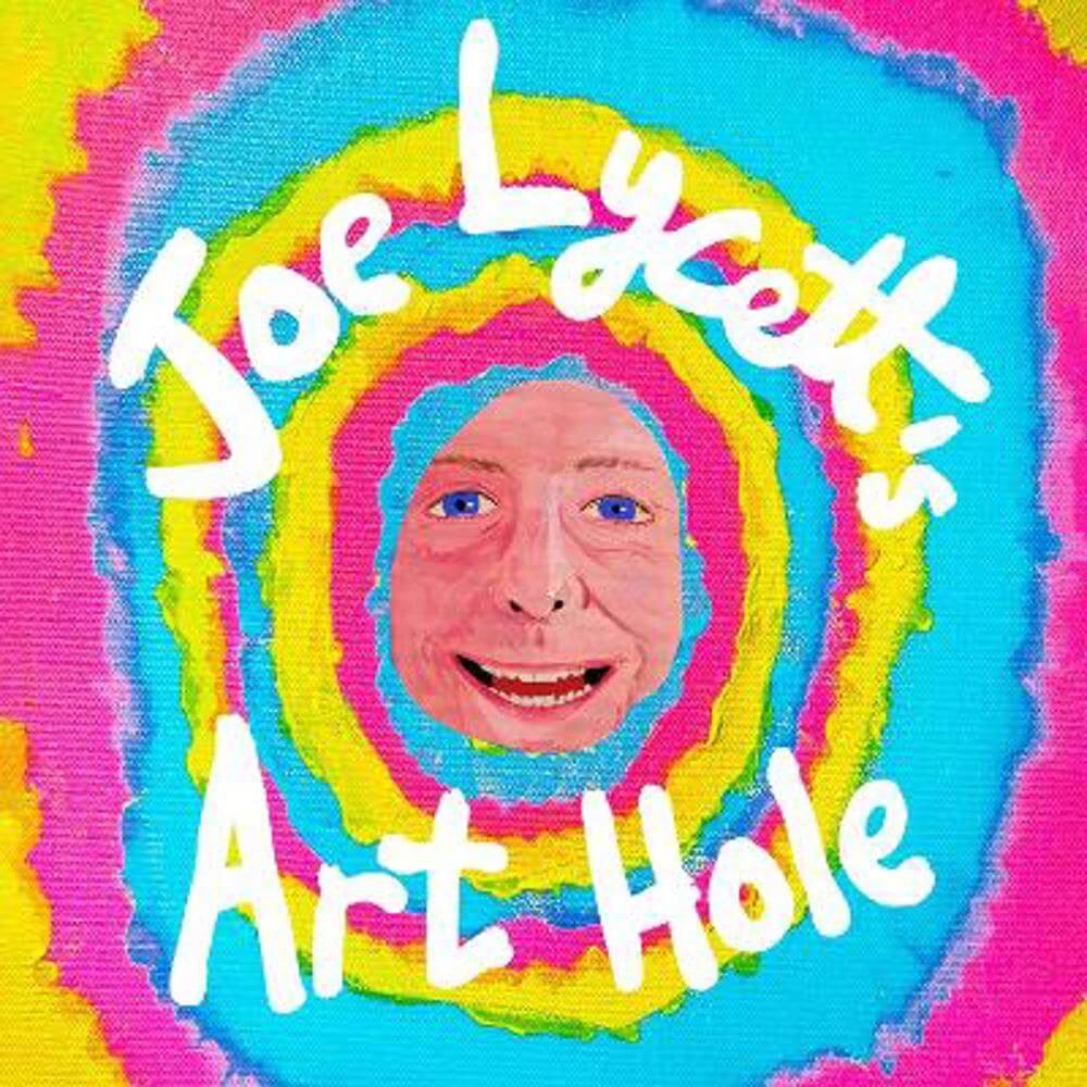 Joe Lycett's Art Hole: Original art and hilarious stories featuring Harry Styles, Robert Peston and Gail Platt (Hardback)